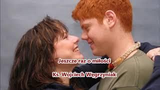 Jeszcze raz o miłości - ks. Wojciech Węgrzyniak audio