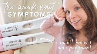 TWO WEEK WAIT SYMPTOMS  How I Knew I Was Pregnant