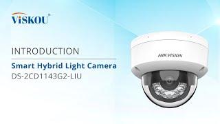 INTRODUCTION  Hikvision Smart Hybrid Light Camera CCTV DS-2CD1143G2-LIU