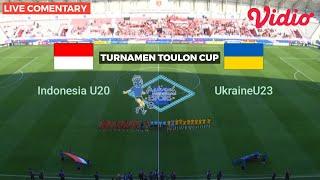 LIVE Comentary INDONESIA U-20 VS UKRAINA  U-23 TOULON TURNAMEN CUP 2024