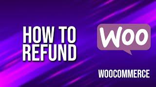 How To Refund WooCommerce Tutorial