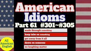 AMERICAN IDIOMS  LESSON PART 61  #301 - #305   All American English