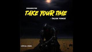 TAKE YOUR TIME - TALHA YUNUS  URDU RAP  LYRICAL VIDEO  OWAISHUYRR