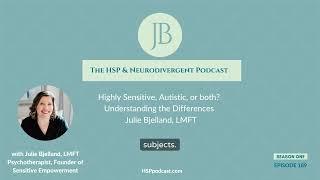 Highly Sensitive Autistic or both? Understanding the Differences with Julie Bjelland LMFT