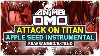 ANIMEOMO「Attack On Titan」-「Apple Seed - Instrumental」RearrangedExtended