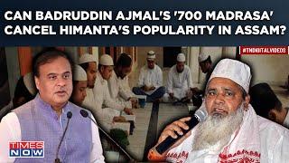 BJPs Himanta Vs Badruddin Ajmal AIUDFs 700 Madrasa To Cancel Assam CM Popularity In North East?