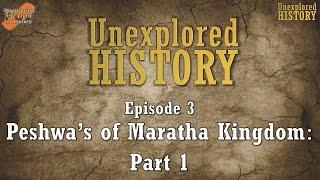 Unexplored History - Episode 3 - Peshwas of the Maratha Kingdom - Part 1