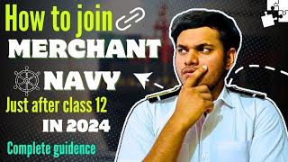 How to join the Merchant Navy just after class 12 in 2024?  Complete guidance  MarineR Sk