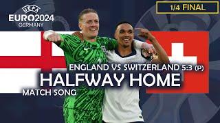 Halfway Home - England vs Switzerland 53 penalties UEFA EURO 2024 MATCH SONG