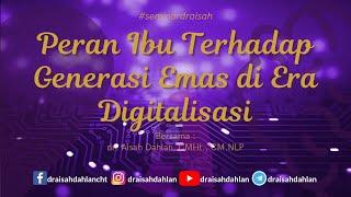 Peran Ibu Terhadap Generasi Emas di Era Digitalisasi - dr. Aisah Dahlan CMHt. CM. NLP