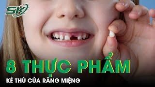 8 Loại Thực Phẩm Là Kẻ Thù Của Răng Miệng  SKĐS