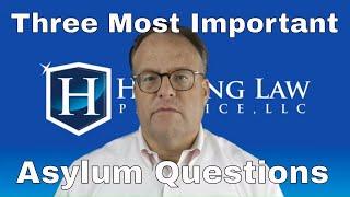 What Are The Three Most Important Questions in an Asylum Case?