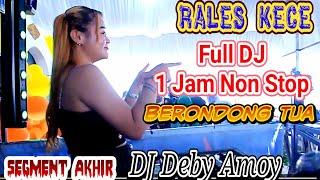 SEGMENT AKHIR FULL DJ 1 JAM NON STOP  RALES KECE  BERONDONG TUA MIX  DJ DEBY AMOY SHOW PAGAR DEWA