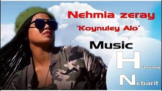 HDMONA - ኮይኑለይ ኣሎ ብ ኒሀምያ ዘርኣይ  Koynuley Alo by Nehmia Zeray -  New Eritrean Music 2017