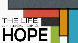 The Life of Abounding Hope - Romans 1513