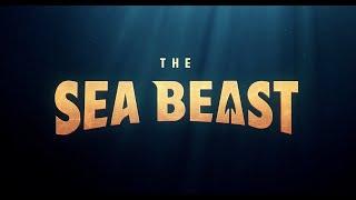 THE SEA BEAST - Final Trailer