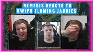 Nemesis Reacts to BWIPO FLAMING JACKIES 