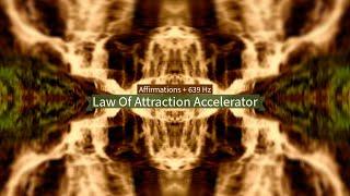 Law Of Attraction Accelerator Affirmations + 639 Hz