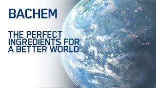 Bachem - The Perfect Ingredients for a Better World