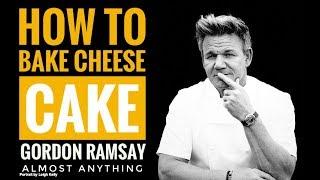 How To Bake Cheese Cake Recipe With Gordon Ramsay  Almost Anything