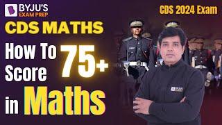 How to Score 75+ Marks in CDS Maths⁇ Best Strategy for CDS Maths  CDS 2024 Preparation Strategy