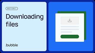 Downloading files Getting started with Bubble Lesson 7.4