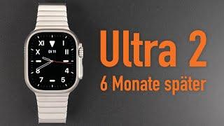 Apple Watch Ultra 2 nach 6 Monaten im Alltag - Wie gut ist sie wirklich? Langzeit-Review