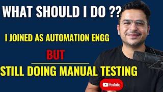 Company Hired Me For Automation Testing But Still Doing Manual Testing.What Should Be The Next Step?