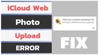 iCloud Photos Only Files in JPEG Format Can Be Uploaded