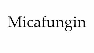 How to Pronounce Micafungin