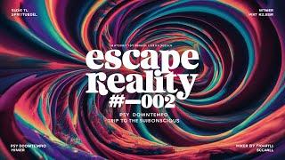 #002 ESCAPE REALITY - Trip to the Subconscious DJ set Downtempo Psychedelic Trip mixed by escapall