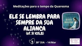 ️14Mar 30º Dia da Quaresma Meditação e oração em 4 minutinhos