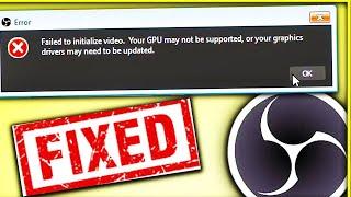 Failed to Initialize Video Your Gpu may not be Supported OBS Error Windows 78 and 10  OBS Studio