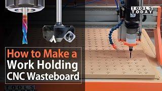 How to Make a Work Holding CNC Wasteboard  ToolsToday