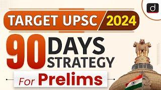 90 Days Strategy to Crack UPSC Prelims 2024  Target UPSC 2024  Drishti IAS English