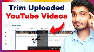 How to Trim Uploaded YouTube Videos  Trim youtube video after uploading  2021