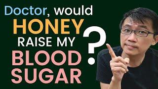 Doctor would HONEY raise my BLOOD SUGAR? Honey vs Table Sugar - which would raise BLOOD Sugar less?