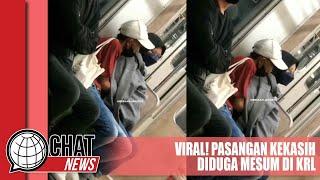 Viral Pasangan Kekasih Diduga Mesum di KRL - Chatnews 04 Januari 2023