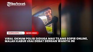 Viral Oknum Polisi Diduga Mau Tilang Sopir Online Malah Kabur Usai Debat dengan Wanita Ini