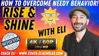 How To Overcome Needy Behavior IN 4K 60 Coach Eli - Elias Melas