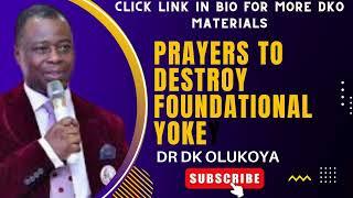 PRAYER AGAINST FOUNDATIONAL YOKES - DR DK OLUKOYA OF MOUNTAIN OF FIRE  DELIVERANCE PRAYERSMFM
