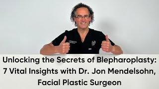 Secrets of Blepharoplasty - 7 Vital Insights with Dr. Jon Mendelsohn Facial Plastic Surgeon