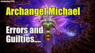 Archangel Michael  Errors and Guilties  Awakening YOU