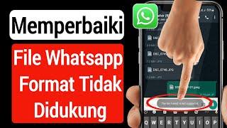 Cara Memperbaiki Format File Whatsapp Tidak Didukung  File Whatsapp tidak didukung