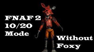 Five Nights at Freddys 2 1020 mode without Foxy How long will it take?