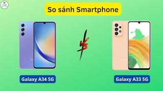 So sánh Samsung Galaxy A34 5G vs Galaxy A33 5G Bỏ thêm vài trăm để lấy mẫu mới hơn liệu có đáng?