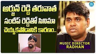 Music Director Radhan About Not Working With Sandeep Reddy Vanga After Arjun Reddy