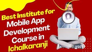 Best Institute for App Development Course in Ichalkaranji  Top App Development Training