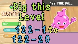 Dig this Level 122-1 to 122-20  Pink ball  Chapter 122 level 1-20 Solution Walkthrough