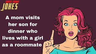 Daily Super Funny Joke A mom visits her son for dinner who lives with a girl as a roommate